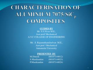 CHARACTERISATION OF ALUMINIUM 7075/ SiC p COMPOSITES