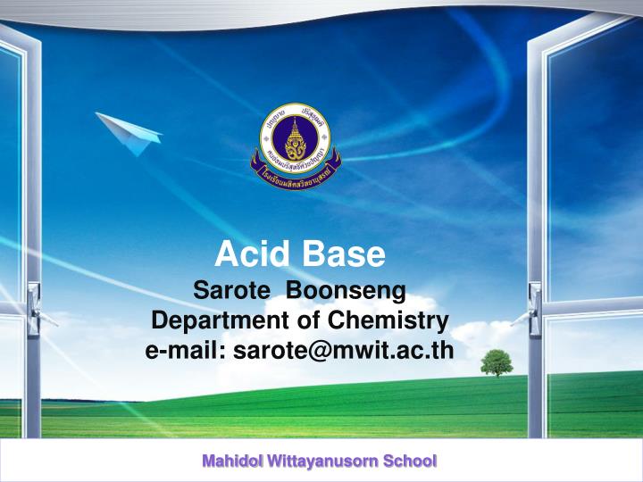 acid base sarote boonseng department of chemistry e mail sarote@mwit ac th