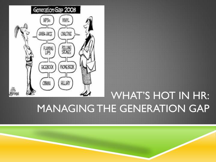 what s hot in hr managing the generation gap