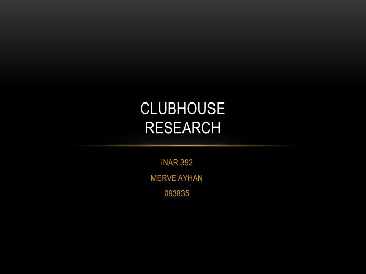 clubhouse research