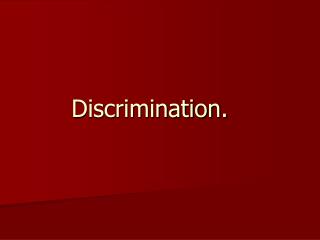 Discrimination.
