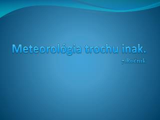 meteorol gia trochu inak