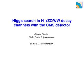 Higgs search in H ? ZZ/WW decay channels with the CMS detector