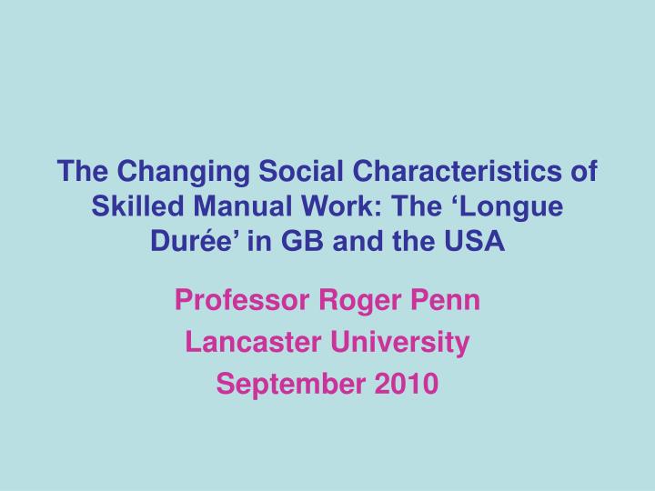 the changing social characteristics of skilled manual work the longue dur e in gb and the usa