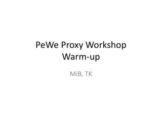 PeWe Proxy Workshop Warm-up