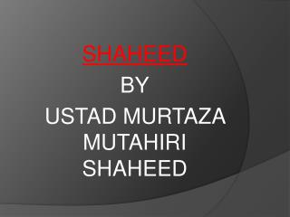 shaheed by ustad murtaza mutahiri shaheed