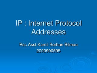 IP : Internet Protocol Addresses