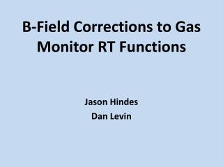 B-Field Corrections to Gas Monitor RT Functions