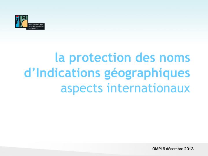 la protection des noms d indications g ographiques aspects internationaux