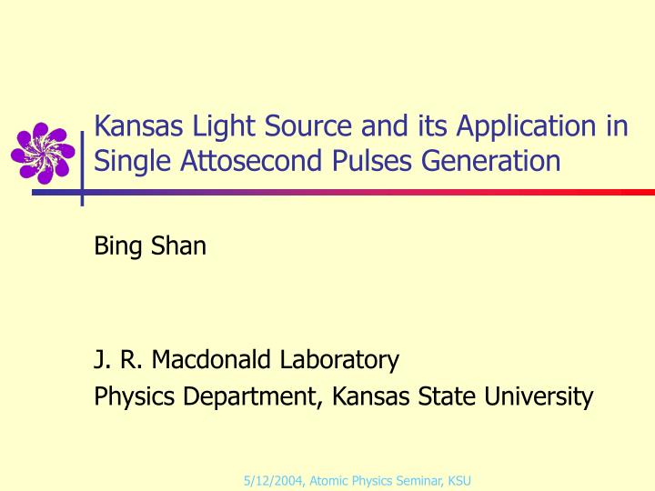 kansas light source and its application in single attosecond pulses generation