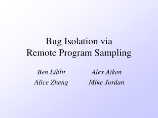 Bug Isolation via Remote Program Sampling