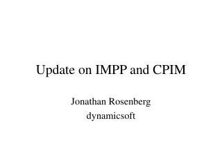 Update on IMPP and CPIM