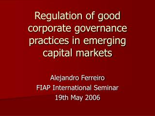 Regula t i o n of good corporate governance practices in emerging capital markets