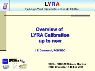 Overview of LYRA Calibration up to now I. E. Dammasch , ROB/SIDC
