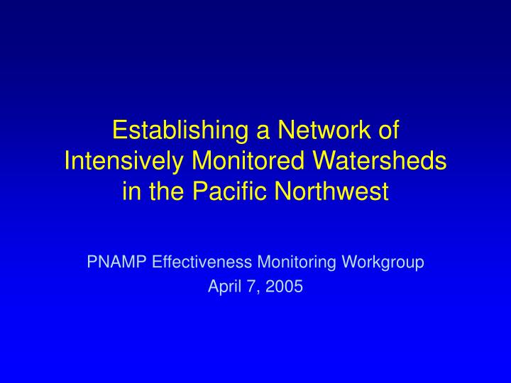 establishing a network of intensively monitored watersheds in the pacific northwest