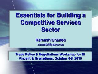 Essentials for Building a Competitive Services Sector Ramesh Chaitoo rnmsts@yahoo