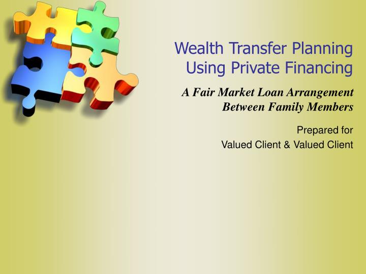 wealth transfer planning using private financing