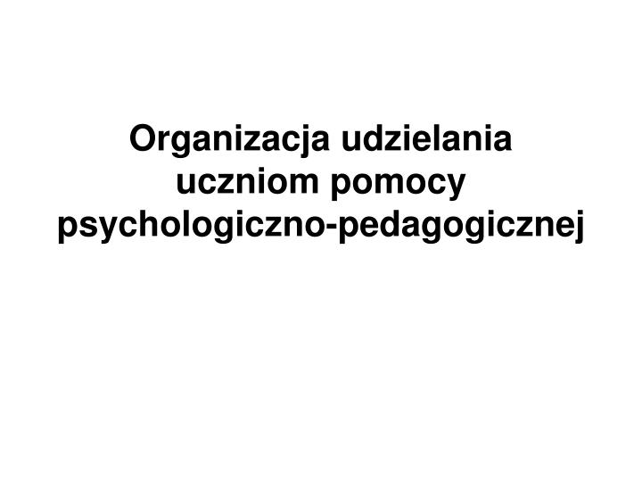 organizacja udzielania uczniom pomocy psychologiczno pedagogicznej