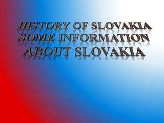 HISTORY OF SLOVAKIA Some information about slovakia