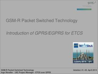 GSM-R Packet Switched Technology Introduction of GPRS/EGPRS for ETCS
