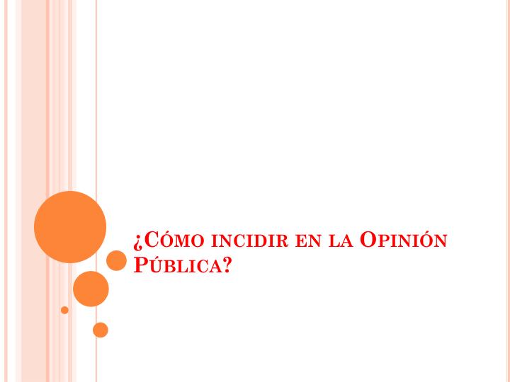 PPT - ¿ Cómo Incidir En La Opinión Pública? PowerPoint Presentation ...