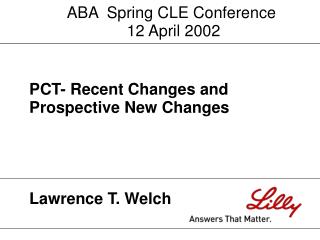 PCT- Recent Changes and Prospective New Changes Lawrence T. Welch