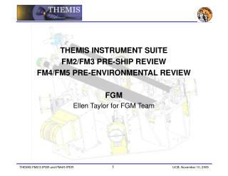 THEMIS INSTRUMENT SUITE FM2/FM3 PRE-SHIP REVIEW FM4/FM5 PRE-ENVIRONMENTAL REVIEW FGM