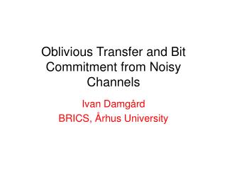 Oblivious Transfer and Bit Commitment from Noisy Channels