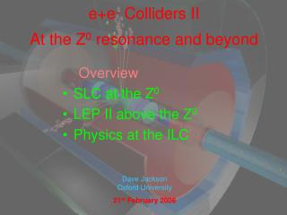 e+e - Colliders II At the Z 0 resonance and beyond