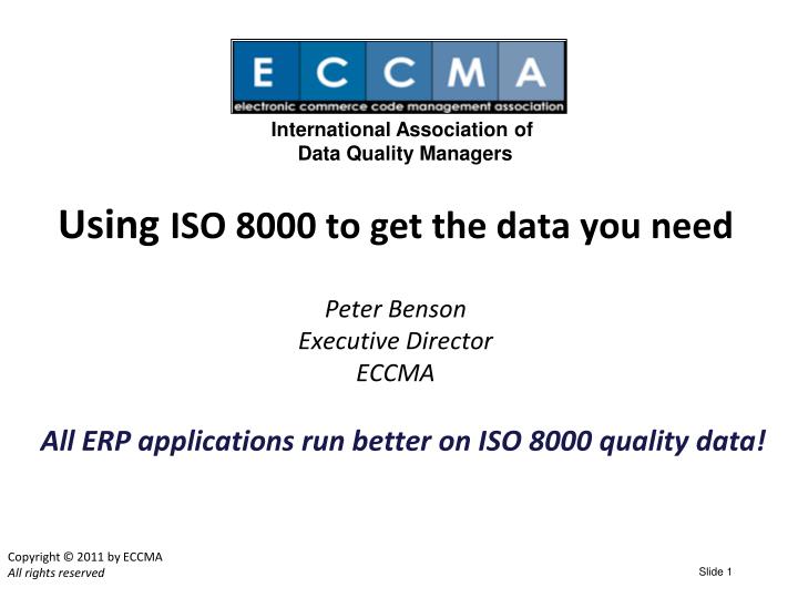 using iso 8000 to get the data you need peter benson executive director eccma