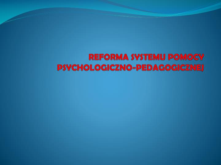 reforma systemu pomocy psychologiczno pedagogicznej