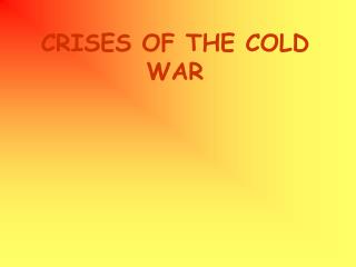 CRISES OF THE COLD WAR