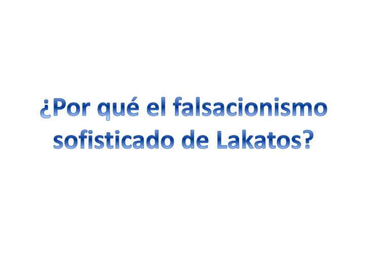 por qu el falsacionismo sofisticado de lakatos