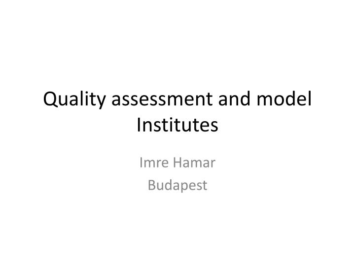 quality assessment and model institutes
