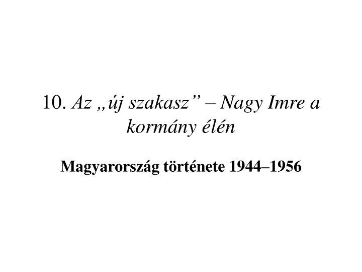 10 az j szakasz nagy imre a korm ny l n