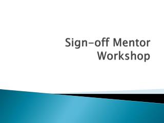 Sign-off Mentor Workshop