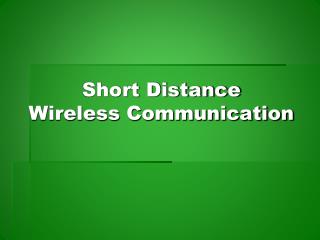 Short Distance Wireless Communication