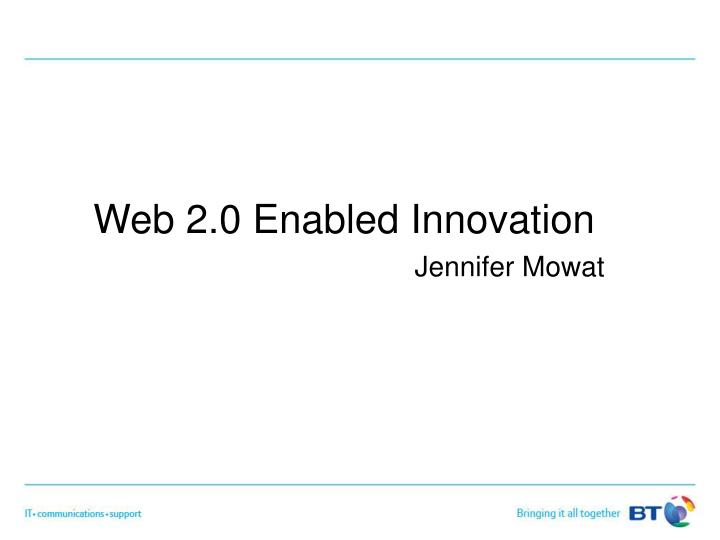 web 2 0 enabled innovation jennifer mowat