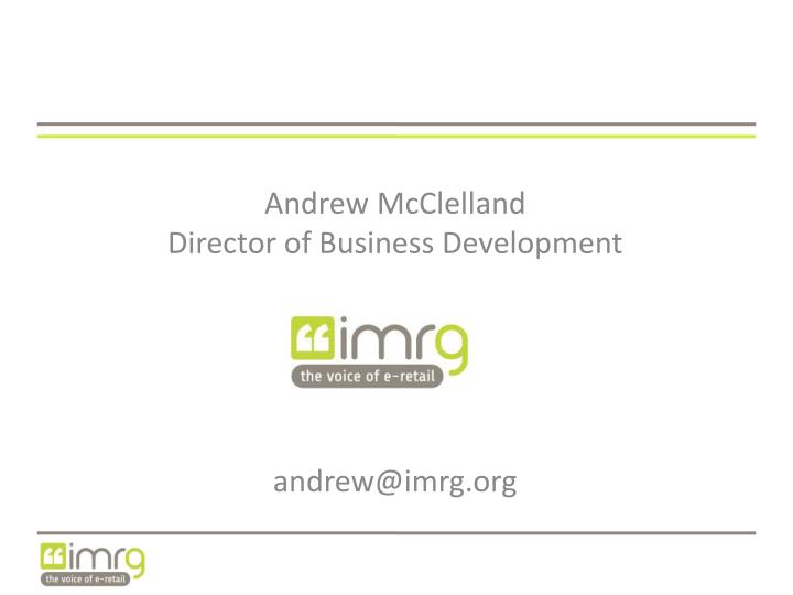 andrew mcclelland director of business development andrew@imrg org
