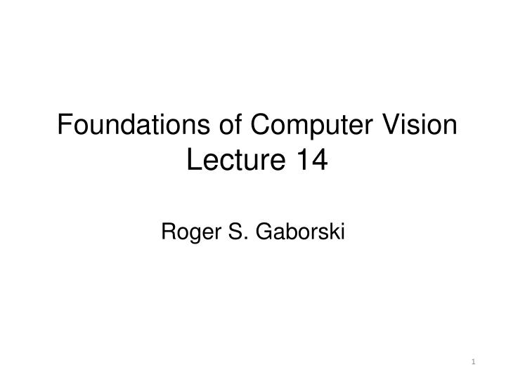 foundations of computer vision lecture 14