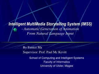 By Eunice Ma Supervisor: Prof. Paul Mc Kevitt School of Computing and Intelligent Systems