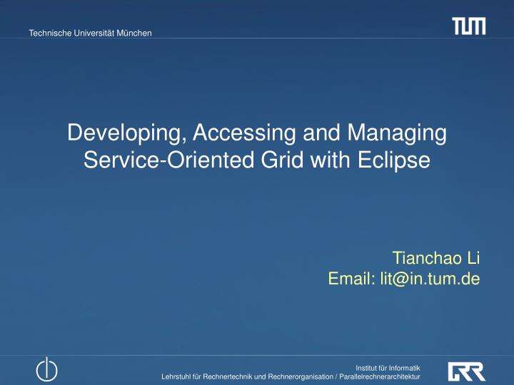 developing accessing and managing service oriented grid with eclipse