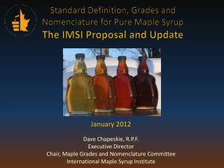 Standard Definition, Grades and Nomenclature for Pure Maple Syrup The IMSI Proposal and Update