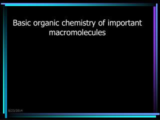Basic organic chemistry of important macromolecules