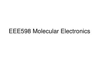 EEE598 Molecular Electronics