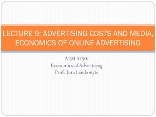LECTURE 9: ADVERTISING COSTS AND MEDIA, ECONOMICS OF ONLINE ADVERTISING