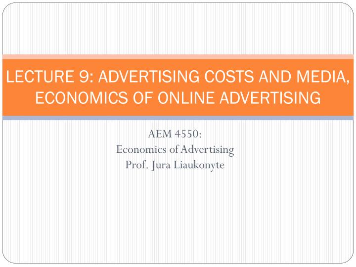 lecture 9 advertising costs and media economics of online advertising