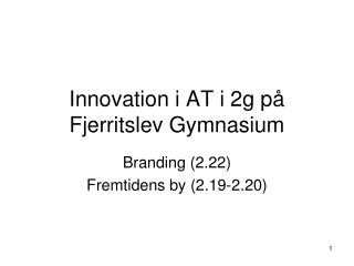 innovation i at i 2g p fjerritslev gymnasium