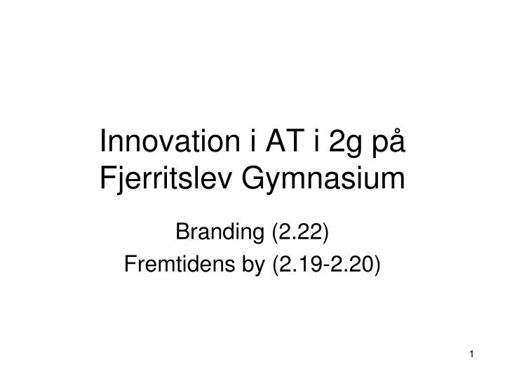 innovation i at i 2g p fjerritslev gymnasium