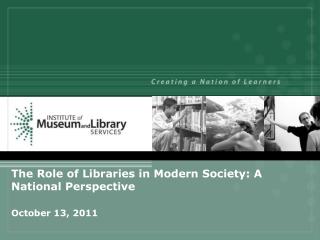 The Role of Libraries in Modern Society: A National Perspective October 13, 2011